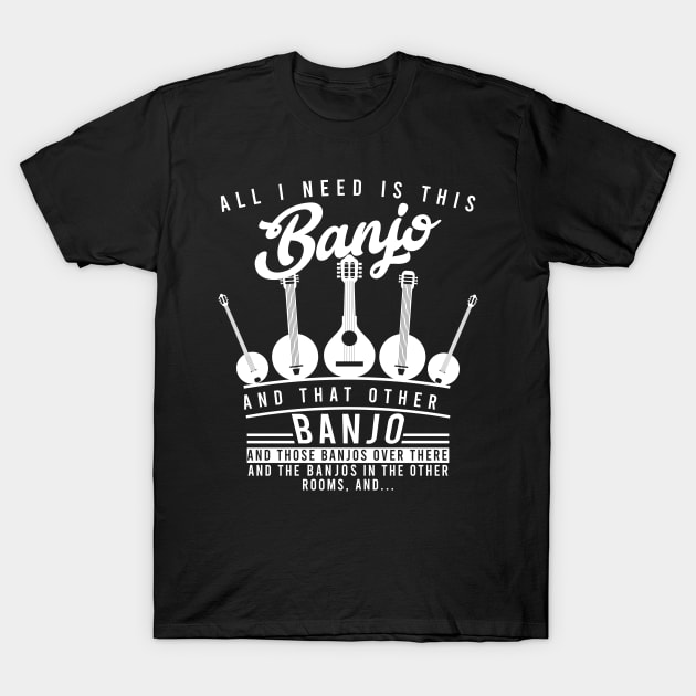 All I Need is This Banjo T-Shirt by Cooldruck